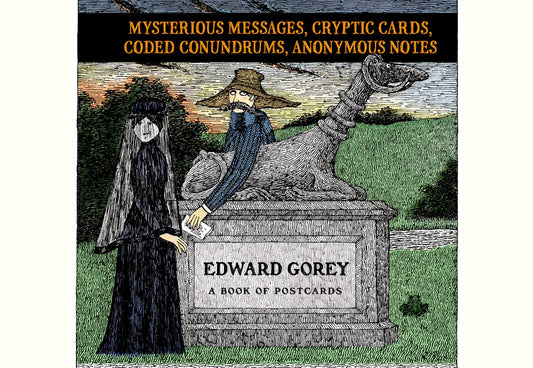 Edward Gorey: Mysterious Messages, Cryptic Cards, Coded Conundrums, Anonymous Notes Book of Postcards